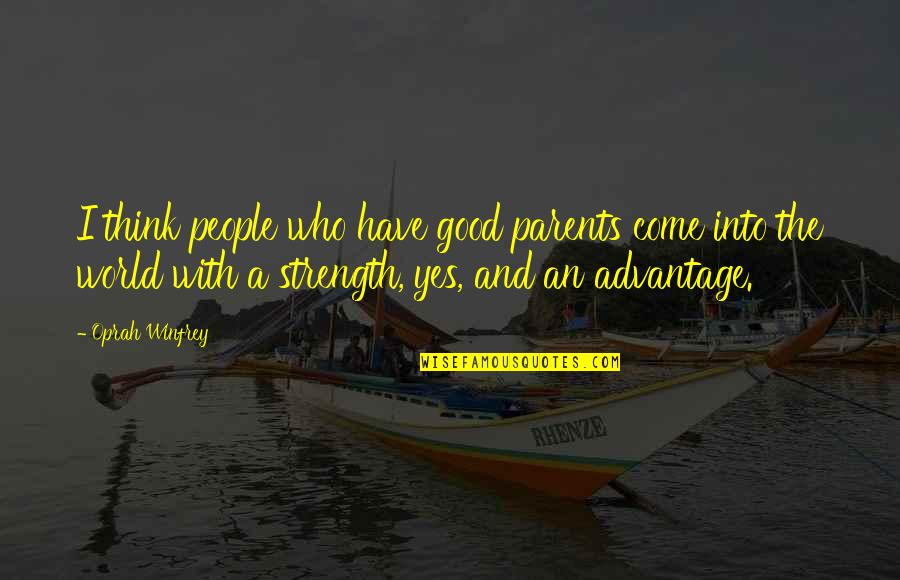 Liechti Latin Quotes By Oprah Winfrey: I think people who have good parents come