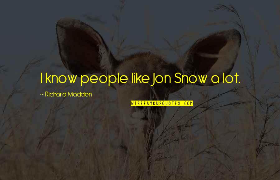 Liechty Farm Quotes By Richard Madden: I know people like Jon Snow a lot. Liechty Farm Quotes By Richard Madden: I know people like Jon Snow a lot.