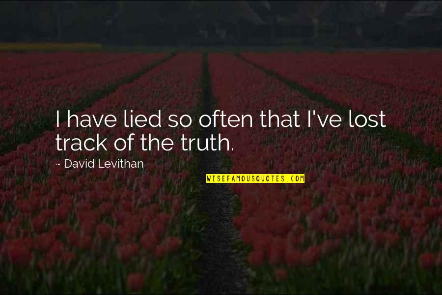 Lied Quotes By David Levithan: I have lied so often that I've lost Lied Quotes By David Levithan: I have lied so often that I've lost