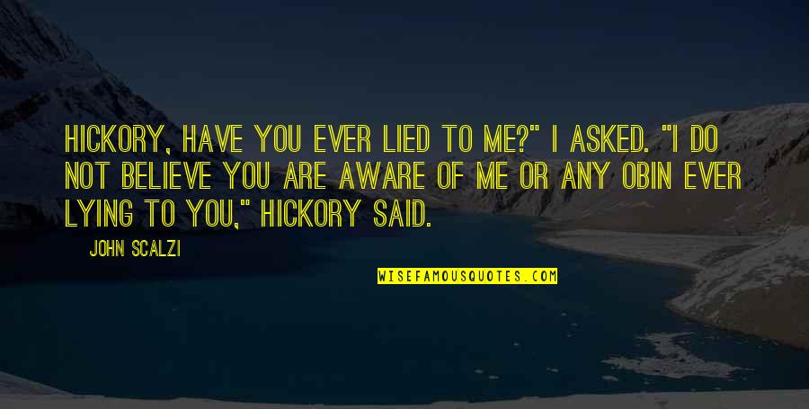 Lied Quotes By John Scalzi: Hickory, have you ever lied to me?" I