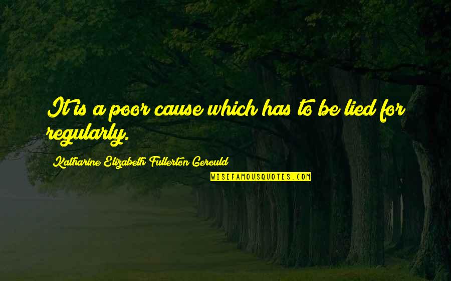 Lied Quotes By Katharine Elizabeth Fullerton Gerould: It is a poor cause which has to