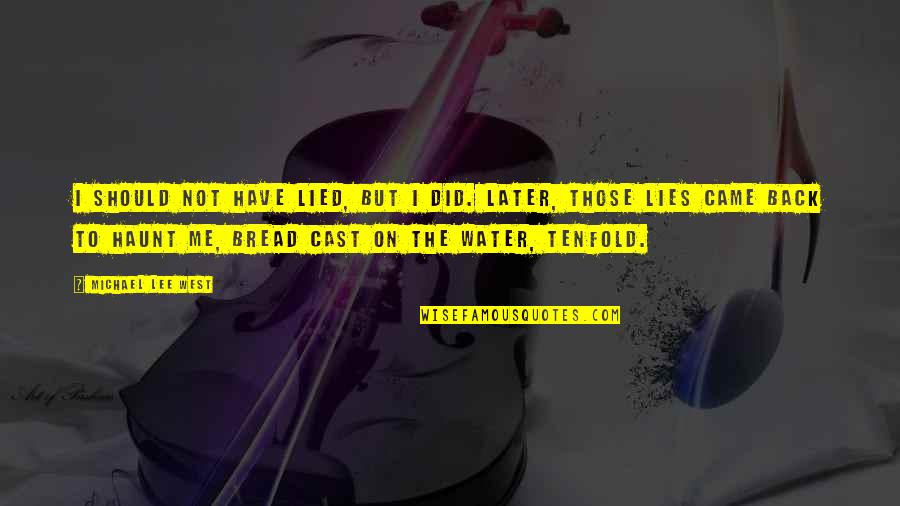 Lied Quotes By Michael Lee West: I should not have lied, but I did. Lied Quotes By Michael Lee West: I should not have lied, but I did.