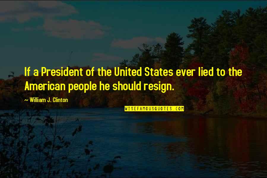 Lied Quotes By William J. Clinton: If a President of the United States ever