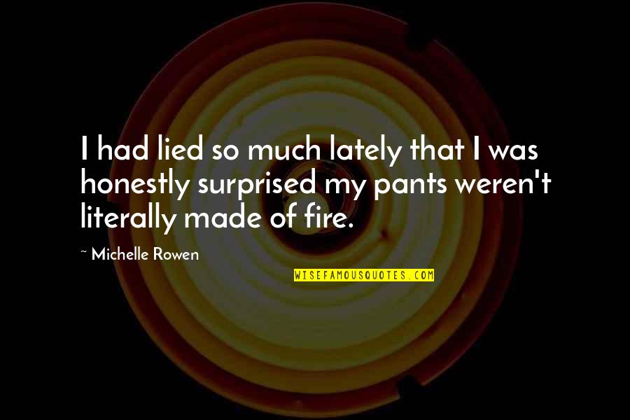 Lied Too Quotes By Michelle Rowen: I had lied so much lately that I