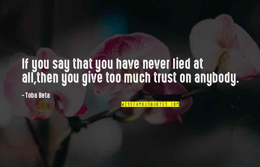 Lied Too Quotes By Toba Beta: If you say that you have never lied
