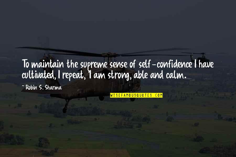 Liedekerke Gemeentehuis Quotes By Robin S. Sharma: To maintain the supreme sense of self-confidence I