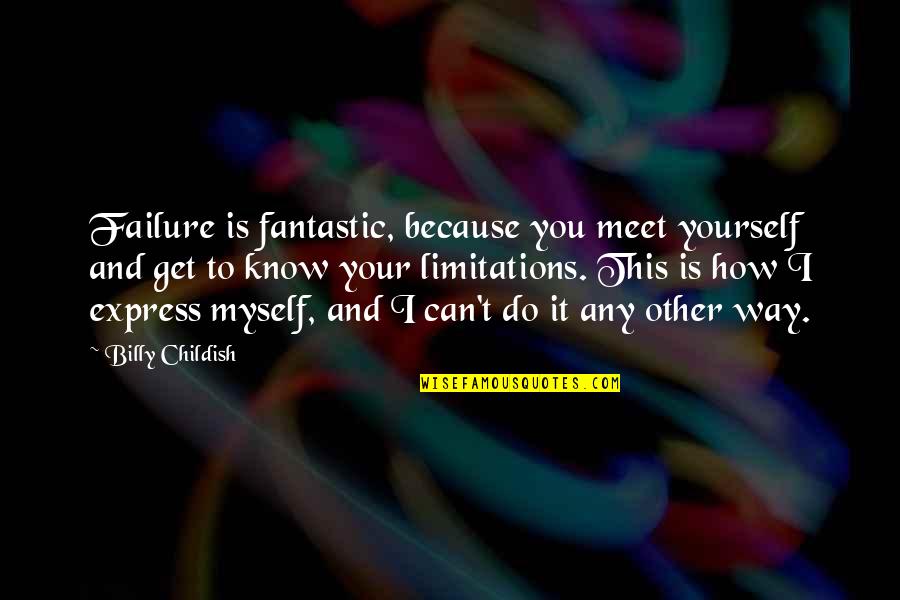 Liederbach Taunus Quotes By Billy Childish: Failure is fantastic, because you meet yourself and Liederbach Taunus Quotes By Billy Childish: Failure is fantastic, because you meet yourself and
