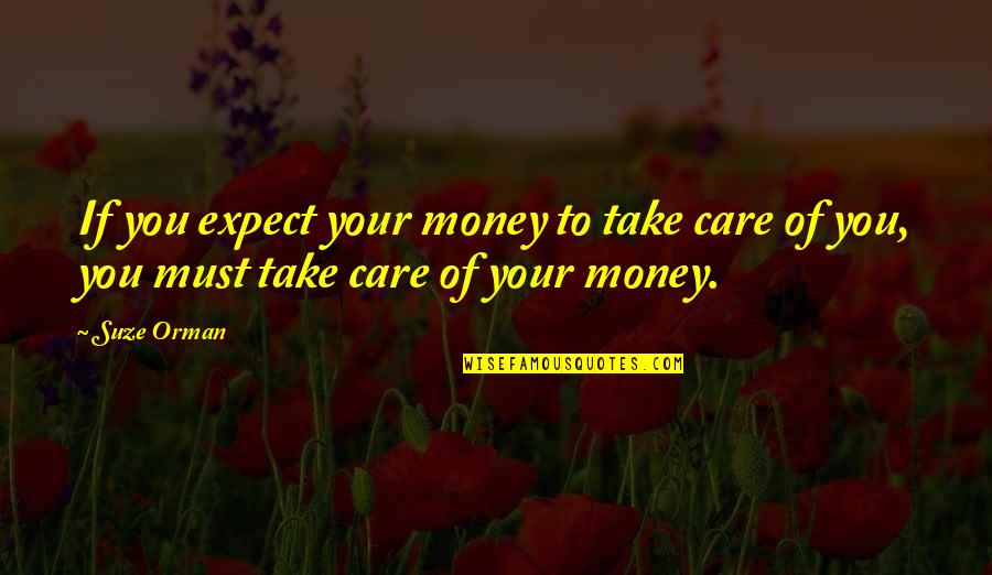 Liederkranz Hall Quotes By Suze Orman: If you expect your money to take care