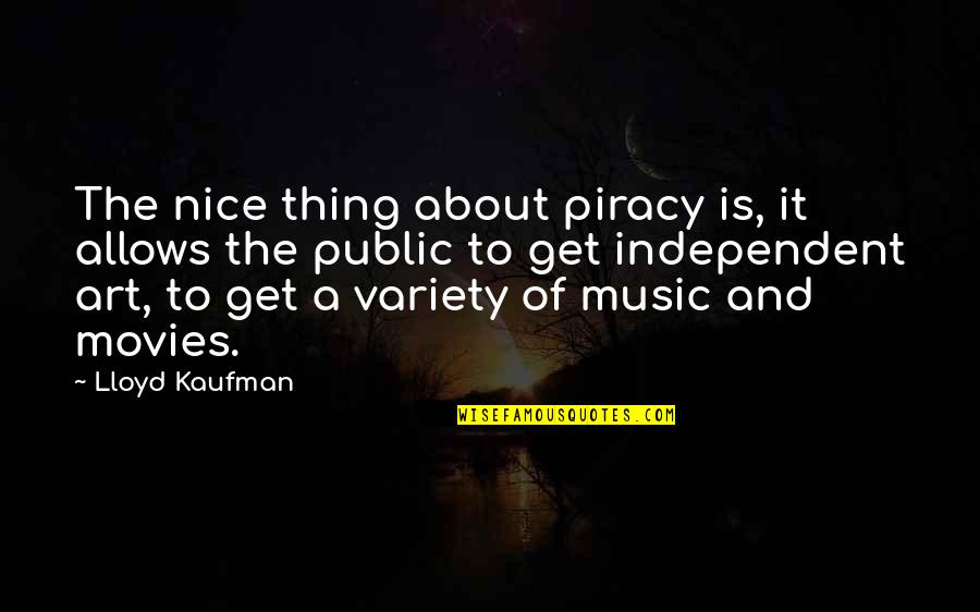Liederman Tournament Quotes By Lloyd Kaufman: The nice thing about piracy is, it allows Liederman Tournament Quotes By Lloyd Kaufman: The nice thing about piracy is, it allows
