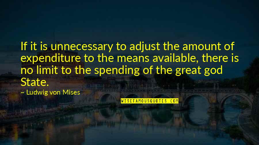 Liedjes Quotes By Ludwig Von Mises: If it is unnecessary to adjust the amount