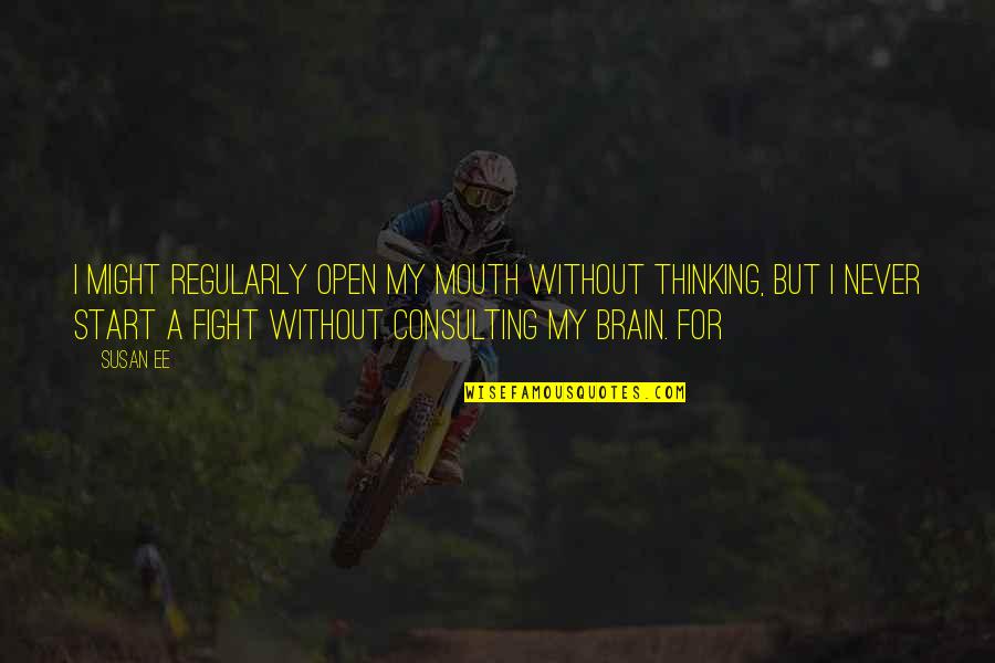Liedtke Orthodontics Quotes By Susan Ee: I might regularly open my mouth without thinking, Liedtke Orthodontics Quotes By Susan Ee: I might regularly open my mouth without thinking,