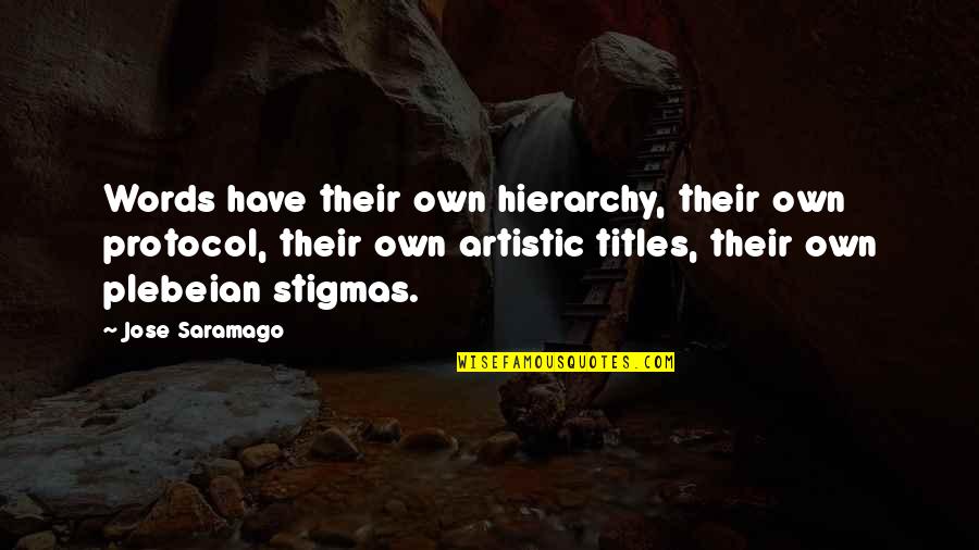 Liedtke Quotes By Jose Saramago: Words have their own hierarchy, their own protocol,