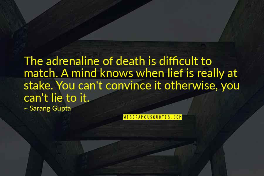 Lief Quotes By Sarang Gupta: The adrenaline of death is difficult to match.