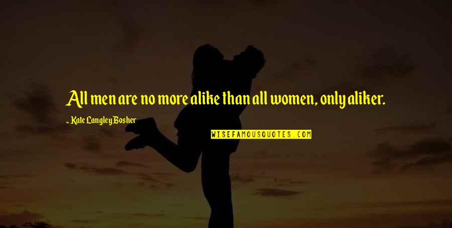 Liefde Frans Quotes By Kate Langley Bosher: All men are no more alike than all