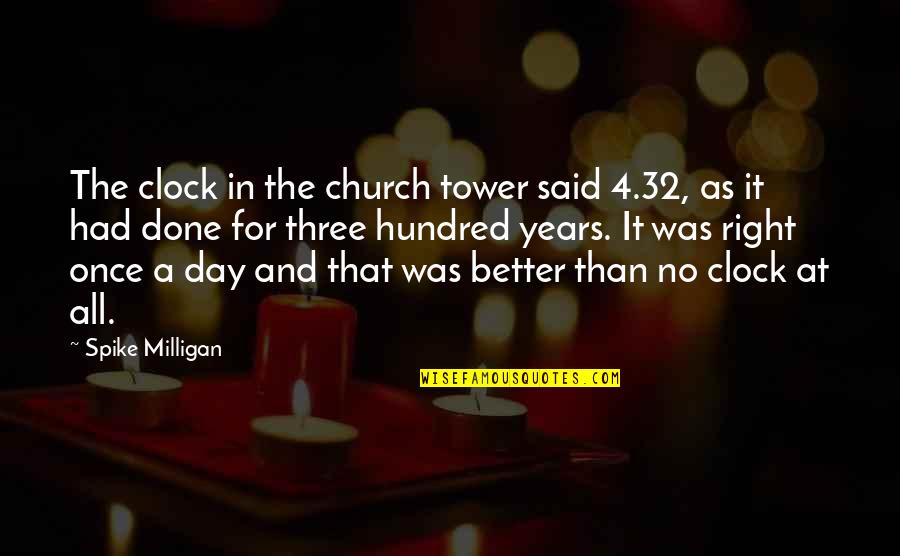 Liefde Is Quotes By Spike Milligan: The clock in the church tower said 4.32,