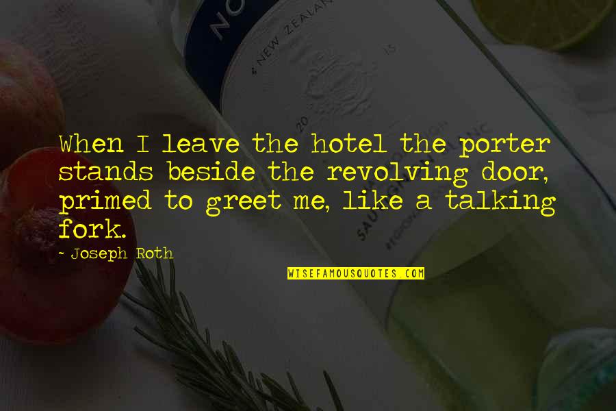 Liefde Overwint Alles Quotes By Joseph Roth: When I leave the hotel the porter stands