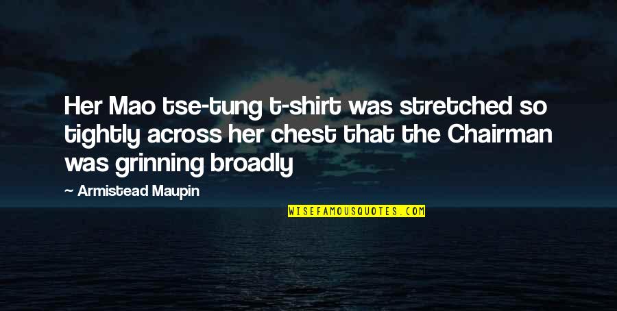 Liefde Wen Quotes By Armistead Maupin: Her Mao tse-tung t-shirt was stretched so tightly Liefde Wen Quotes By Armistead Maupin: Her Mao tse-tung t-shirt was stretched so tightly