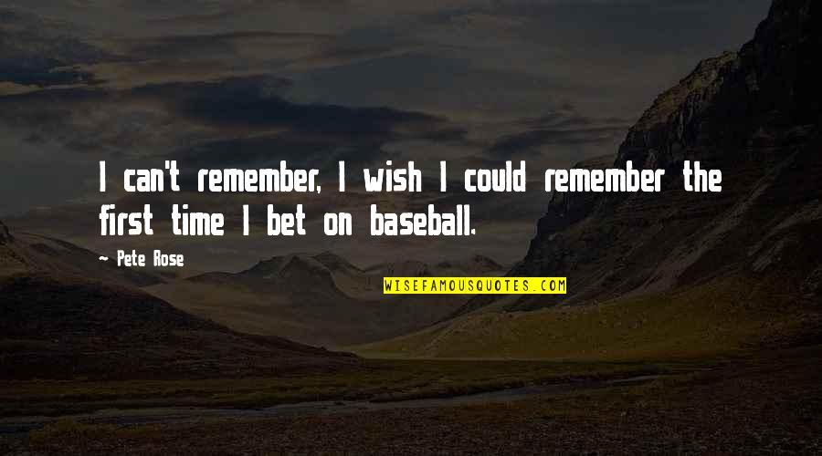 Liefen Pickup Quotes By Pete Rose: I can't remember, I wish I could remember
