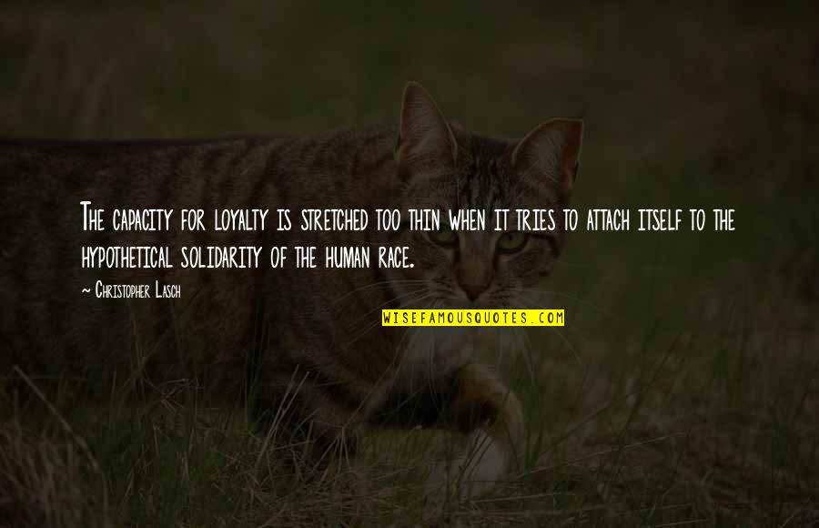 Liefert And Liefert Quotes By Christopher Lasch: The capacity for loyalty is stretched too thin Liefert And Liefert Quotes By Christopher Lasch: The capacity for loyalty is stretched too thin