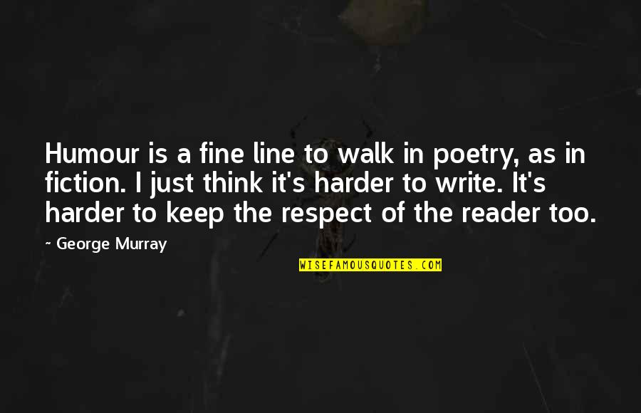Liefert And Liefert Quotes By George Murray: Humour is a fine line to walk in
