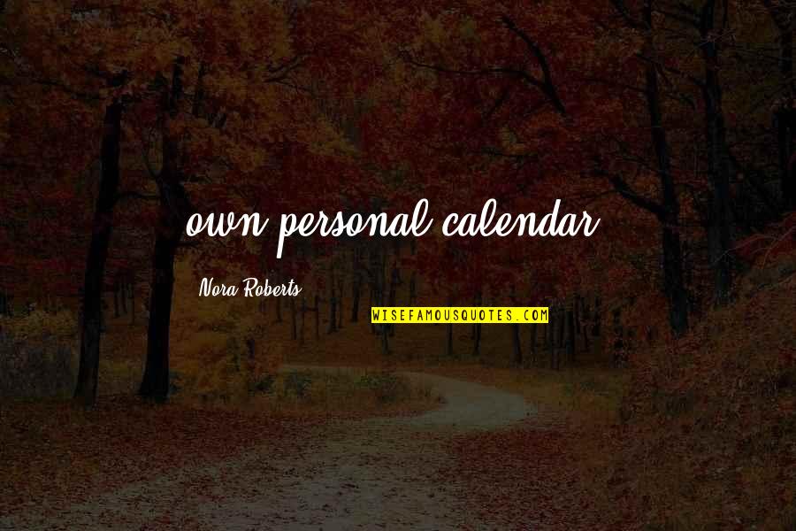 Liefste Schoonmoeder Quotes By Nora Roberts: own personal calendar.
