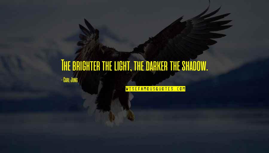 Lieftime Quotes By Carl Jung: The brighter the light, the darker the shadow.
