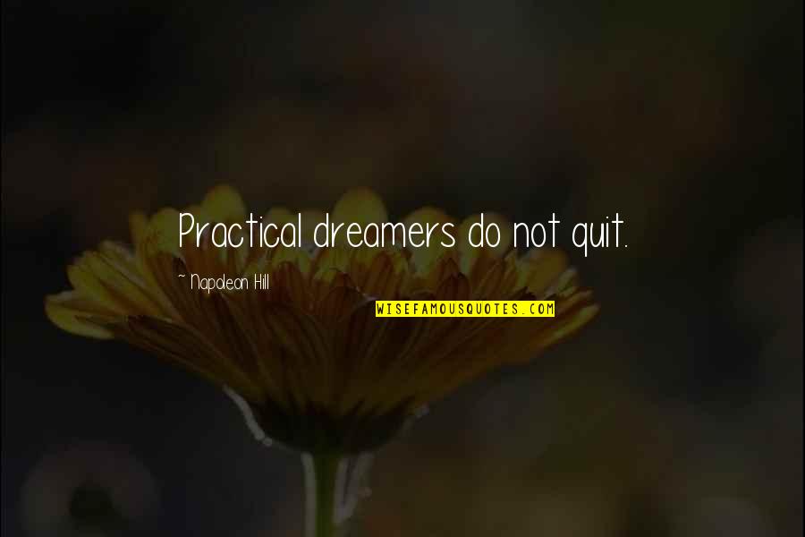 Liege Quotes By Napoleon Hill: Practical dreamers do not quit.