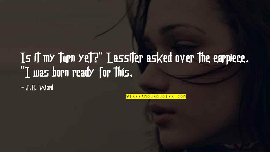 Liegen Ist Quotes By J.R. Ward: Is it my turn yet?" Lassiter asked over