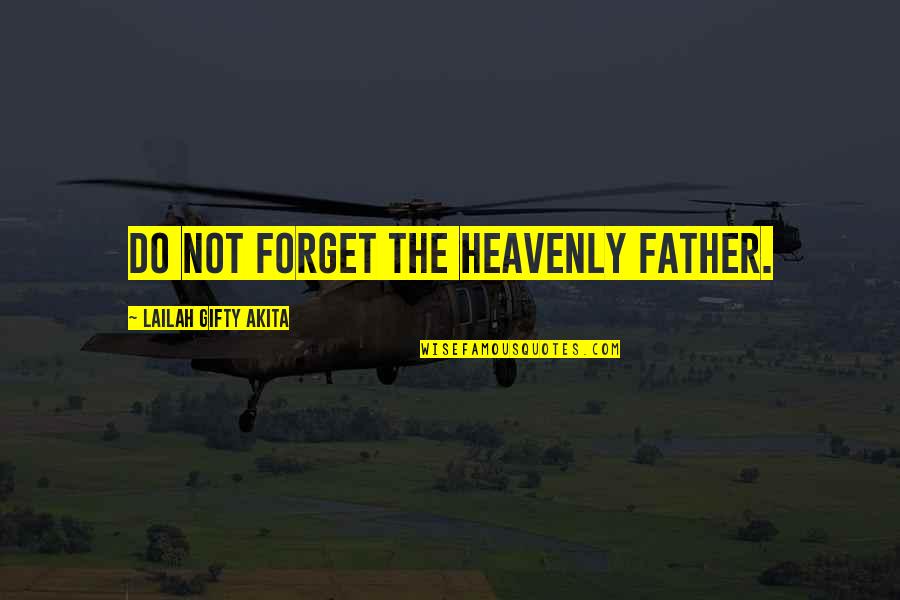 Liegen Ist Quotes By Lailah Gifty Akita: Do not forget the Heavenly Father. Liegen Ist Quotes By Lailah Gifty Akita: Do not forget the Heavenly Father.