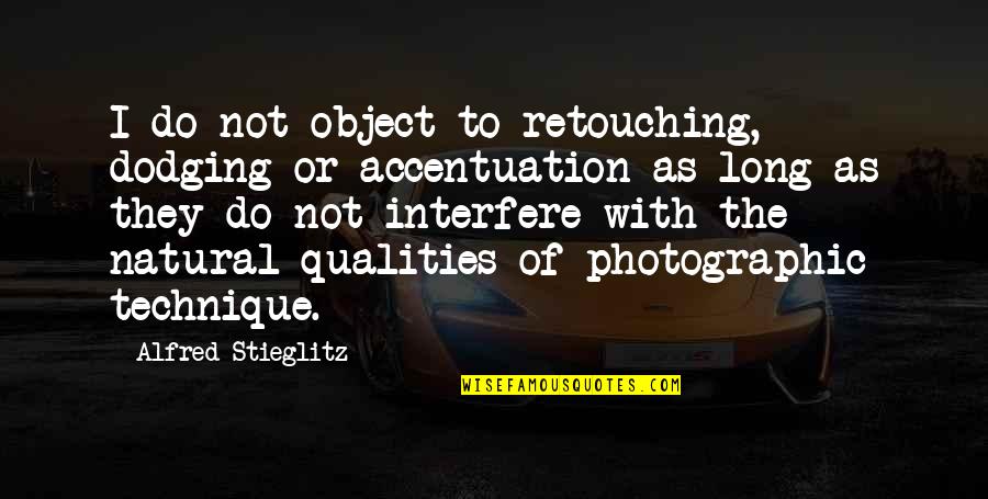Liegeois Zott Quotes By Alfred Stieglitz: I do not object to retouching, dodging or