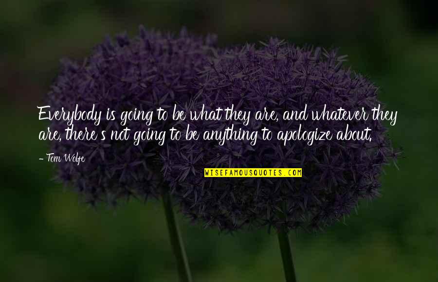 Liegimmo Quotes By Tom Wolfe: Everybody is going to be what they are, Liegimmo Quotes By Tom Wolfe: Everybody is going to be what they are,