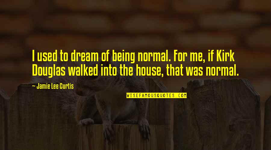 Liegt Brandenburg Quotes By Jamie Lee Curtis: I used to dream of being normal. For Liegt Brandenburg Quotes By Jamie Lee Curtis: I used to dream of being normal. For