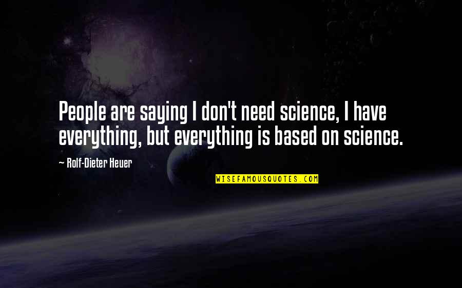 Liegt Im Quotes By Rolf-Dieter Heuer: People are saying I don't need science, I