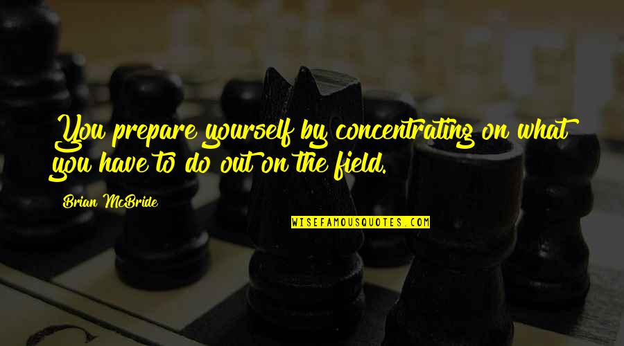 Liekana Quotes By Brian McBride: You prepare yourself by concentrating on what you
