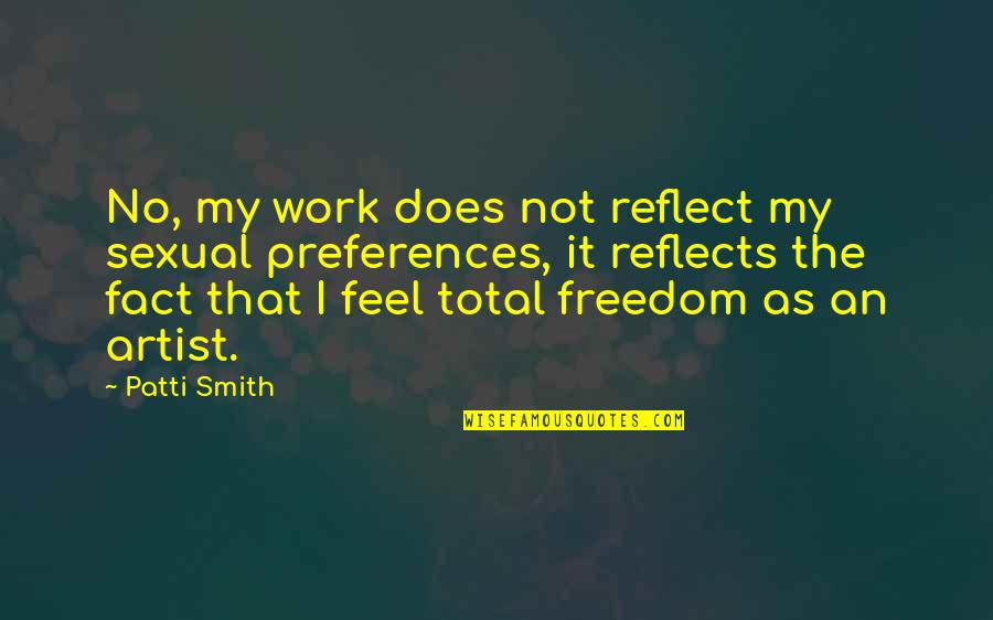 Liekana Quotes By Patti Smith: No, my work does not reflect my sexual Liekana Quotes By Patti Smith: No, my work does not reflect my sexual