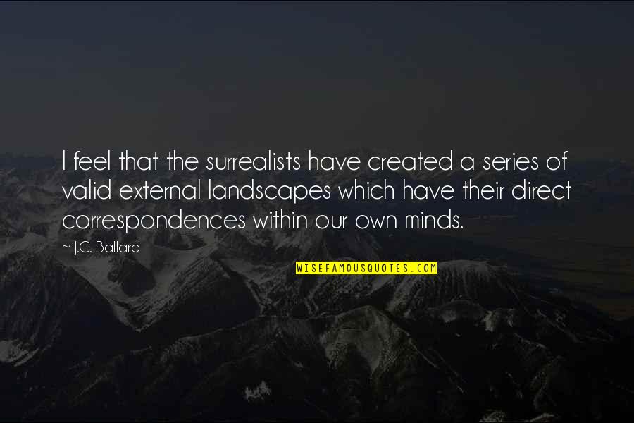 Liekillers Quotes By J.G. Ballard: I feel that the surrealists have created a