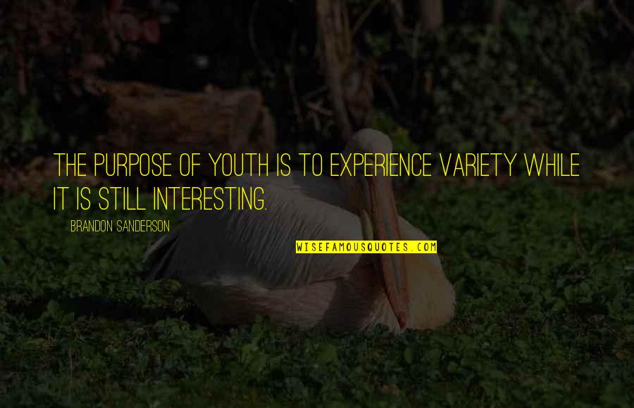 Lielais Susuris Quotes By Brandon Sanderson: The purpose of youth is to experience variety Lielais Susuris Quotes By Brandon Sanderson: The purpose of youth is to experience variety