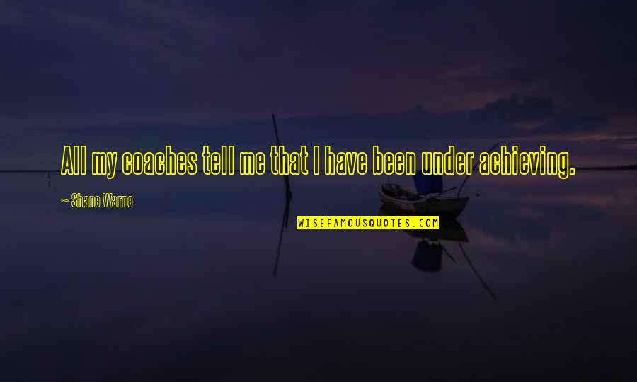 Lielirbes Quotes By Shane Warne: All my coaches tell me that I have