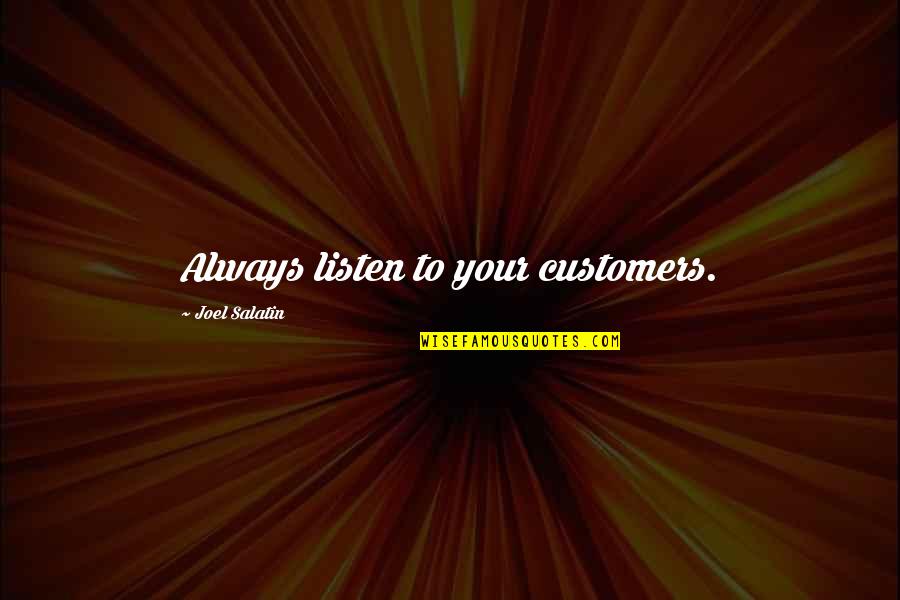 Liels Nogurums Quotes By Joel Salatin: Always listen to your customers.