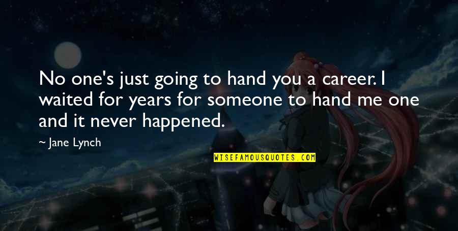 Lielstongue Quotes By Jane Lynch: No one's just going to hand you a