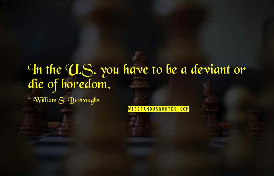 Lielstongue Quotes By William S. Burroughs: In the U.S. you have to be a Lielstongue Quotes By William S. Burroughs: In the U.S. you have to be a