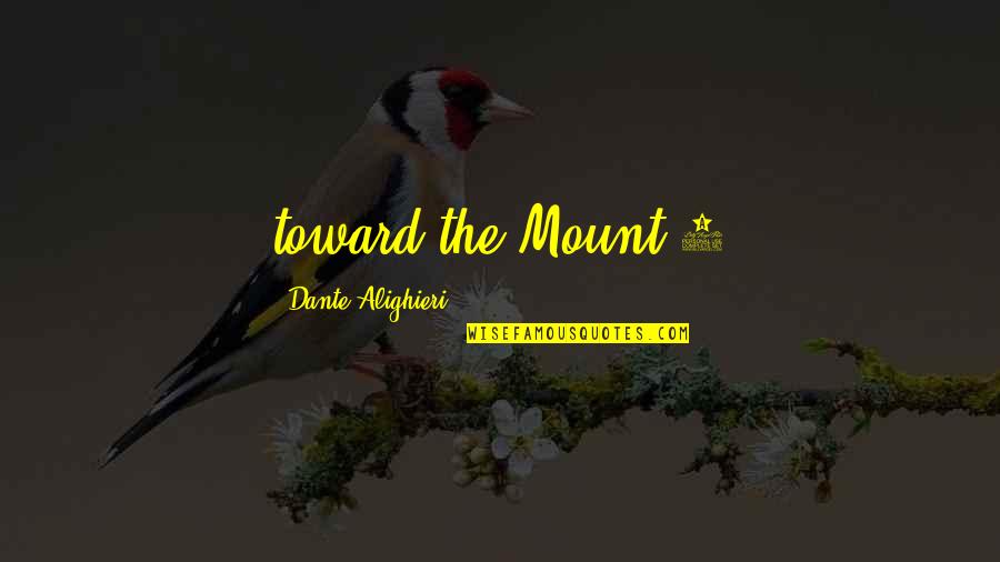 Lielupe Quotes By Dante Alighieri: toward the Mount.4 Lielupe Quotes By Dante Alighieri: toward the Mount.4