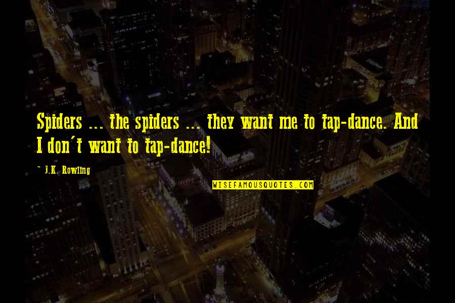Lielupe Quotes By J.K. Rowling: Spiders ... the spiders ... they want me Lielupe Quotes By J.K. Rowling: Spiders ... the spiders ... they want me