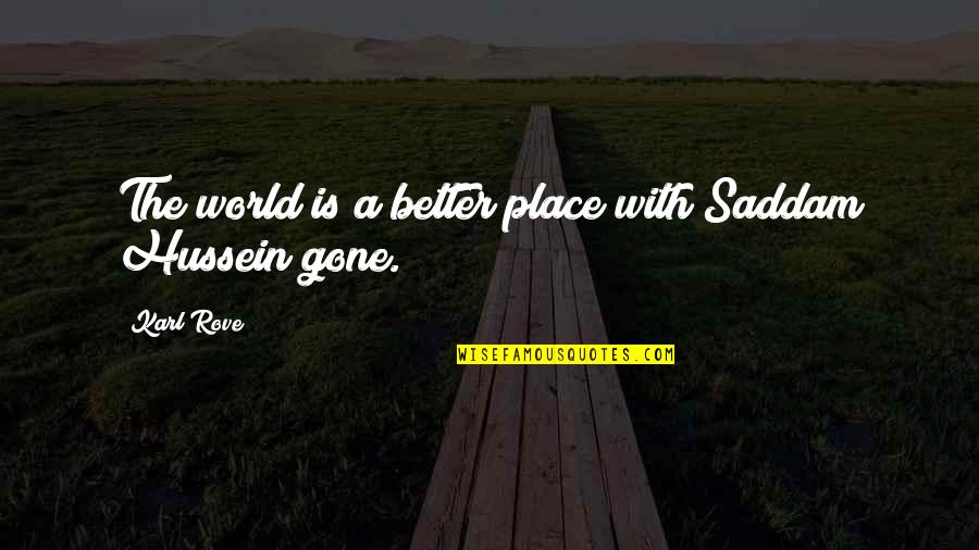 Lielupe Quotes By Karl Rove: The world is a better place with Saddam