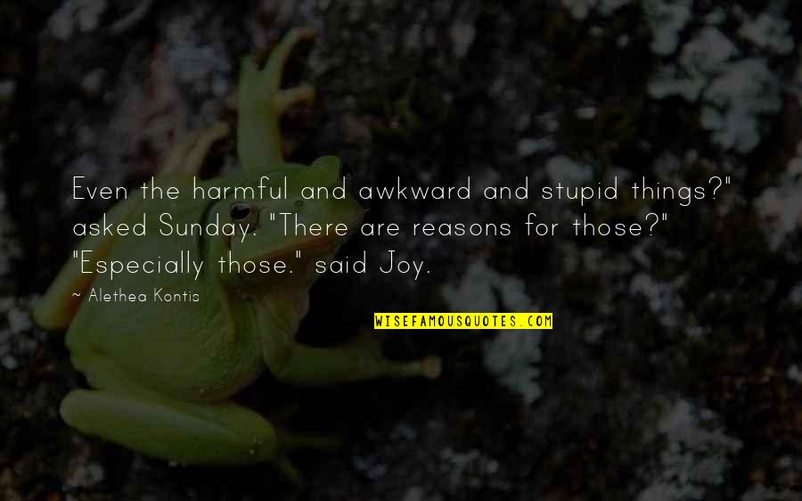 Liem Swie King Quotes By Alethea Kontis: Even the harmful and awkward and stupid things?"