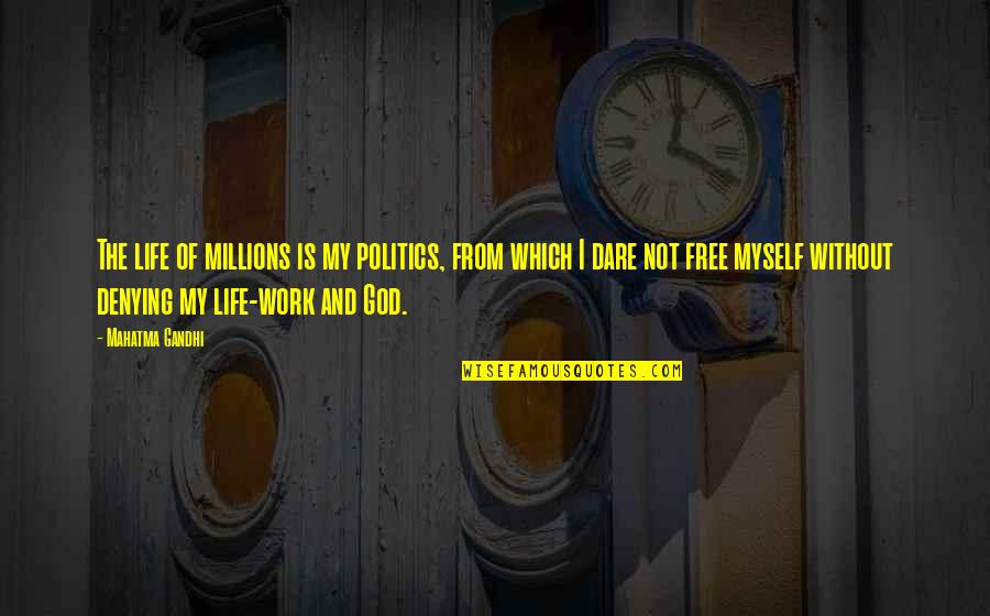 Liem Swie King Quotes By Mahatma Gandhi: The life of millions is my politics, from