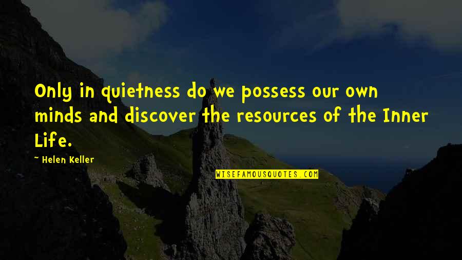 Lien Neville Quotes By Helen Keller: Only in quietness do we possess our own