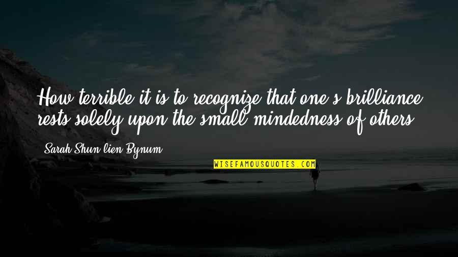 Lien One Quotes By Sarah Shun-lien Bynum: How terrible it is to recognize that one's Lien One Quotes By Sarah Shun-lien Bynum: How terrible it is to recognize that one's