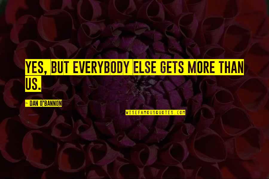 Lien Quotes By Dan O'Bannon: Yes, but everybody else gets more than us.