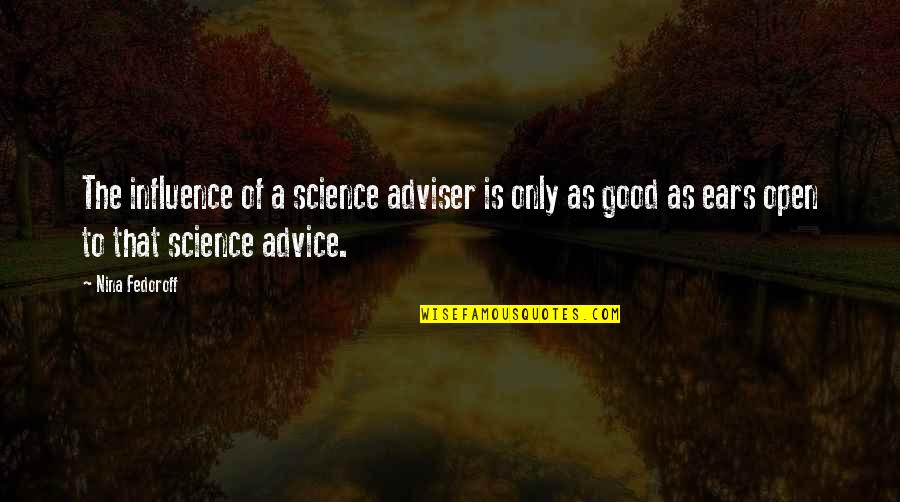 Lien To Your Partner Quotes By Nina Fedoroff: The influence of a science adviser is only